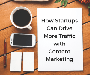 How startups can drive more traffic with content marketing