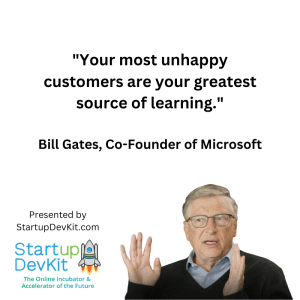 Your most unhappy customers are your greatest source of learning. - Bill Gates