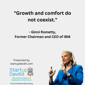 "Growth and comfort do not coexist." - Ginni Rometty, Former Chairman and CEO of IBM